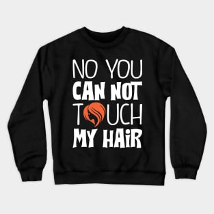 Can't touch the hair Crewneck Sweatshirt